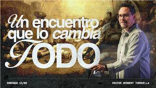 An encounter that changes EVERYTHING — Pastor Herbert Torruella