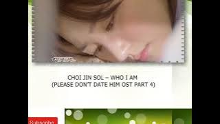 CHOI JIN SOL – WHO I AM (PLEASE DON’T DATE HIM OST PART 4)