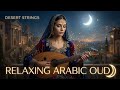 Relaxing Arabic Oud 🌙 Feel the Calm Instantly | Desert Night Music for Sleep, Relax & Inner Peace