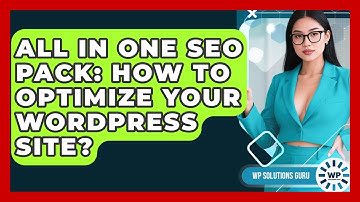 All In One SEO Pack: How To Optimize Your WordPress Site? - WP Solutions Guru