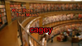 What does cagey mean?