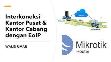 Implementasi EoIP di Mikrotik untuk Interkoneksi Kantor Pusat & Cabang