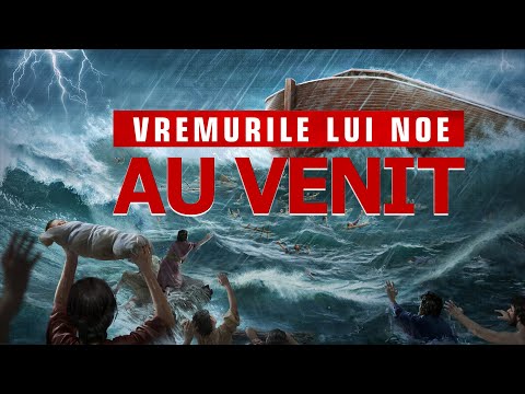 Profeții biblice despre dezastrele vremurilor din urmă s-au împlinit | „Vremurile lui Noe au venit”