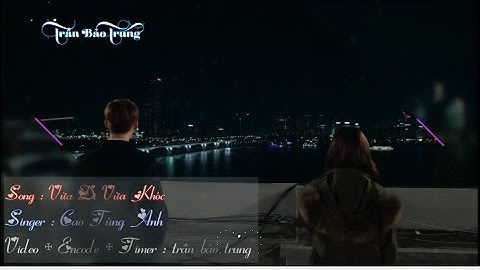 Vừa Đi Vừa Khóc - Cao Tùng Anh - Bài hát về tình yêu buồn - Aegisub Effect Kara Video Lyrics