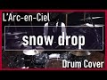 【L'Arc-en-Ciel】snow drop (Drum Cover)