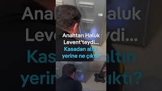 Anahtarı Haluk Leventteydi Kasadan Altın Yerine Ne Çıktı?