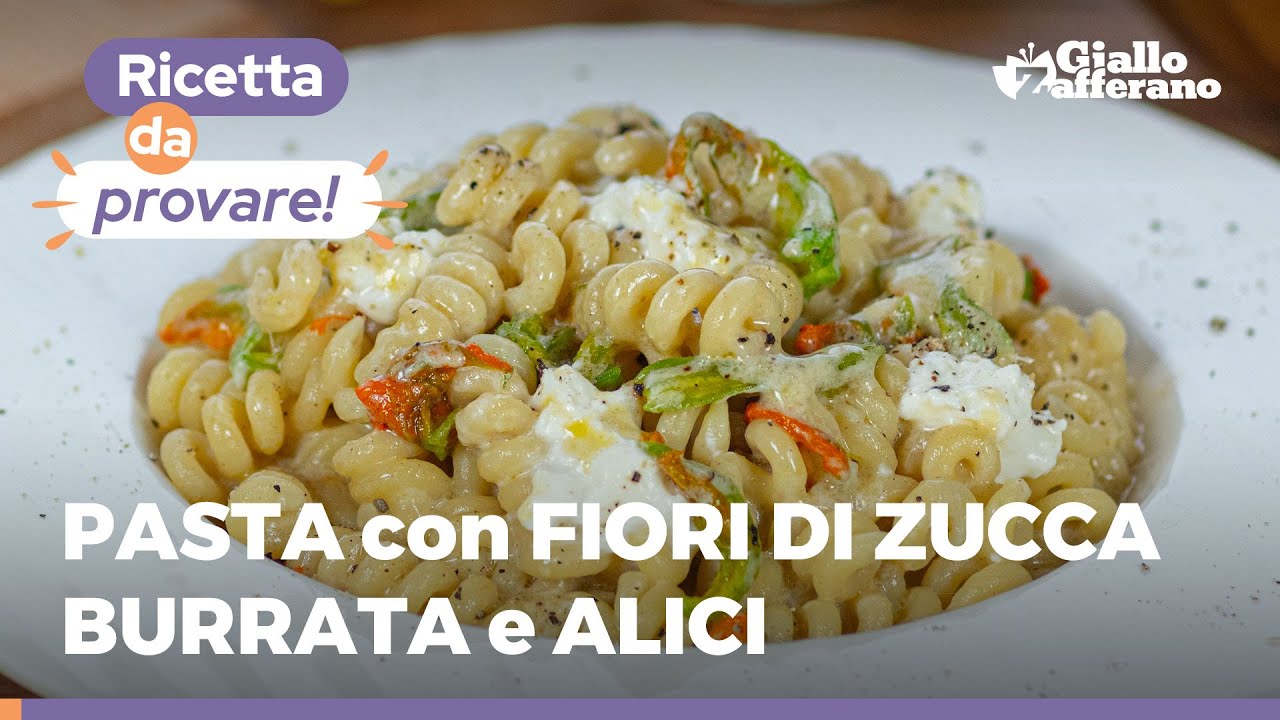 Pasta con Fiori di Zucca, Burrata e Alici