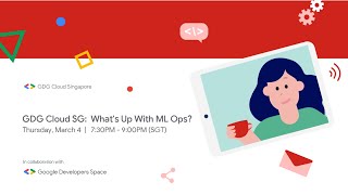 GDG Cloud SG: What's Up With ML Ops?