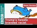 Trump's tweets branded racist