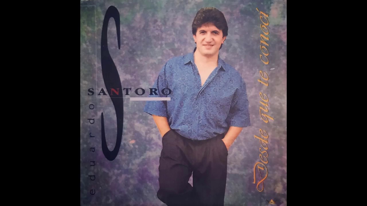 Eduardo Santoro Desde que te conocí YouTube