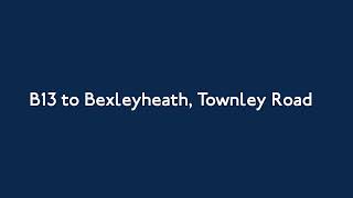 B13 to Bexleyheath, Townley Road