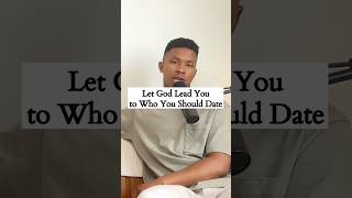 Let God lead you to who you should date!