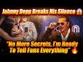 Johnny Depp Breaks His Silence 😱 “No More Secrets, I’m Ready To Tell Fans Everything” 🔥