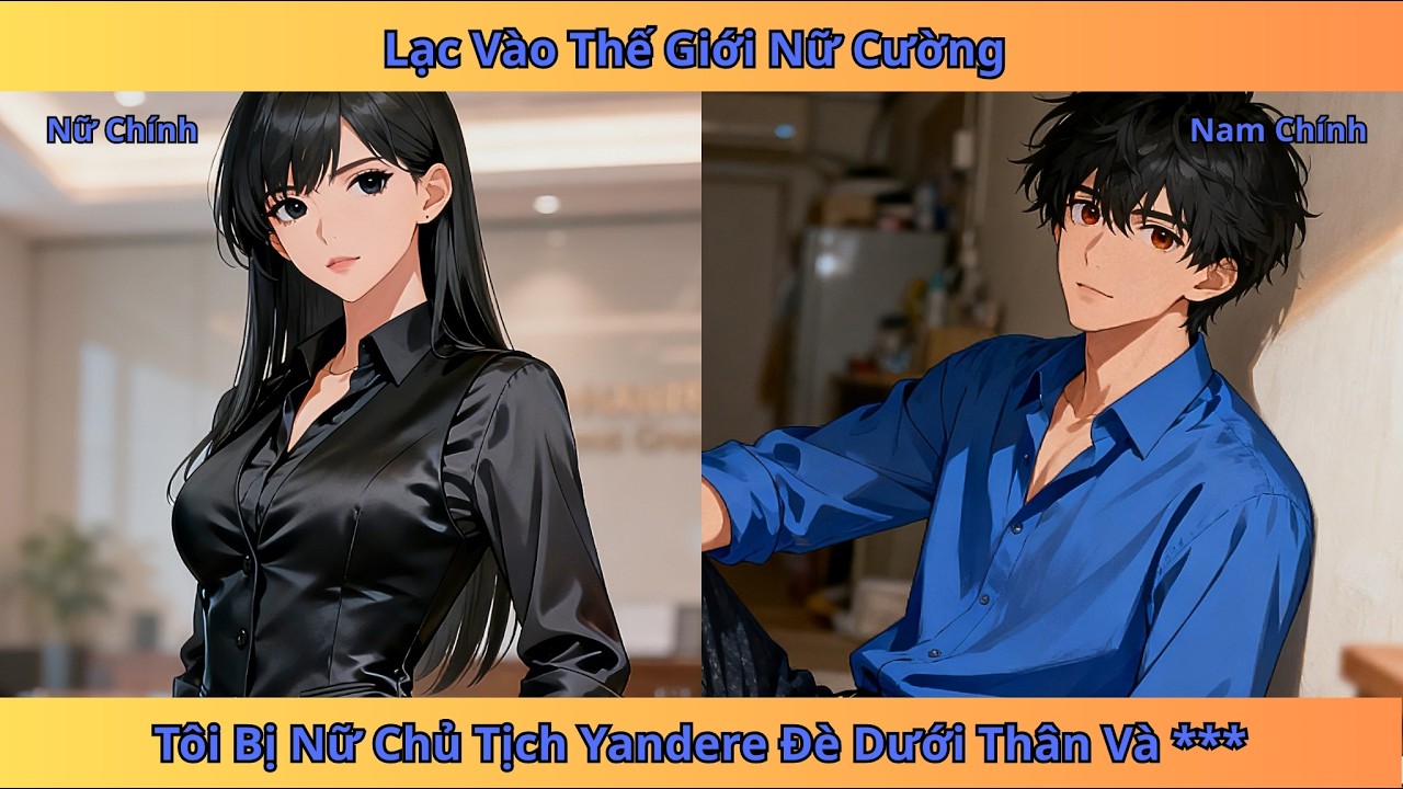 Lạc vào thế giới nữ cường, tôi bị nữ chủ tịch Yandere đánh dấu chủ quyền | tiểu thuyết Review