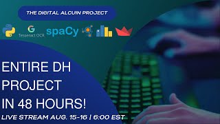 Digital Humanities Project in 48 Hours! (The Digital Alcuin Project) Day 1 (First 15:30 hours) Information