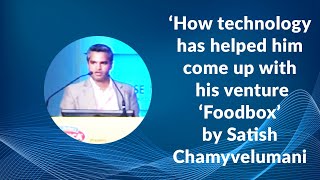 ‘How technology has helped him come up with his venture ‘Foodbox’ by Satish Chamyvelumani screenshot 5