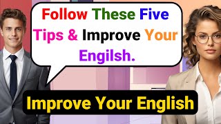 Tips To Improve English Speaking Skills Everyday | English Conversation Practice for beginners