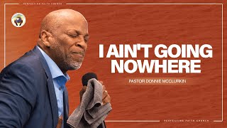 I Ain't Goin Nowhere | Pastor Donnie McClurkin | Perfecting Faith Church