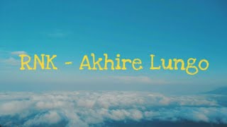 RNK - Akhire Lungo ( lirik )