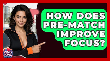 How Does Pre-Match Improve Focus? - Ping Pong Prodigy