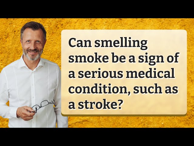 Can smelling smoke be a sign of a serious medical condition, such as a stroke?