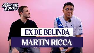El ex de BELINDA nos confiesa todo | Martin Ricca en Vamos al punto