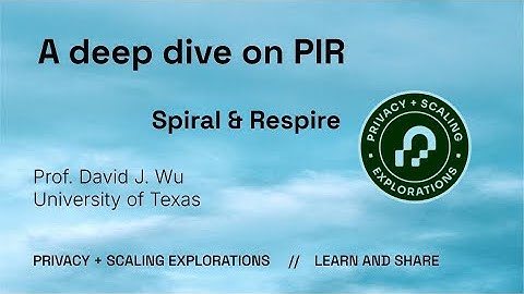 A deep dive into PIR. Revisiting Spiral & Respire - by Prof. David J. Wu