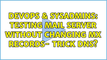 DevOps & SysAdmins: Testing Mail Server without changing MX records- trick DNS?