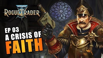 A CRISIS OF FAITH | EP03 - WARHAMMER 40K: ROGUE TRADER RPG (Let