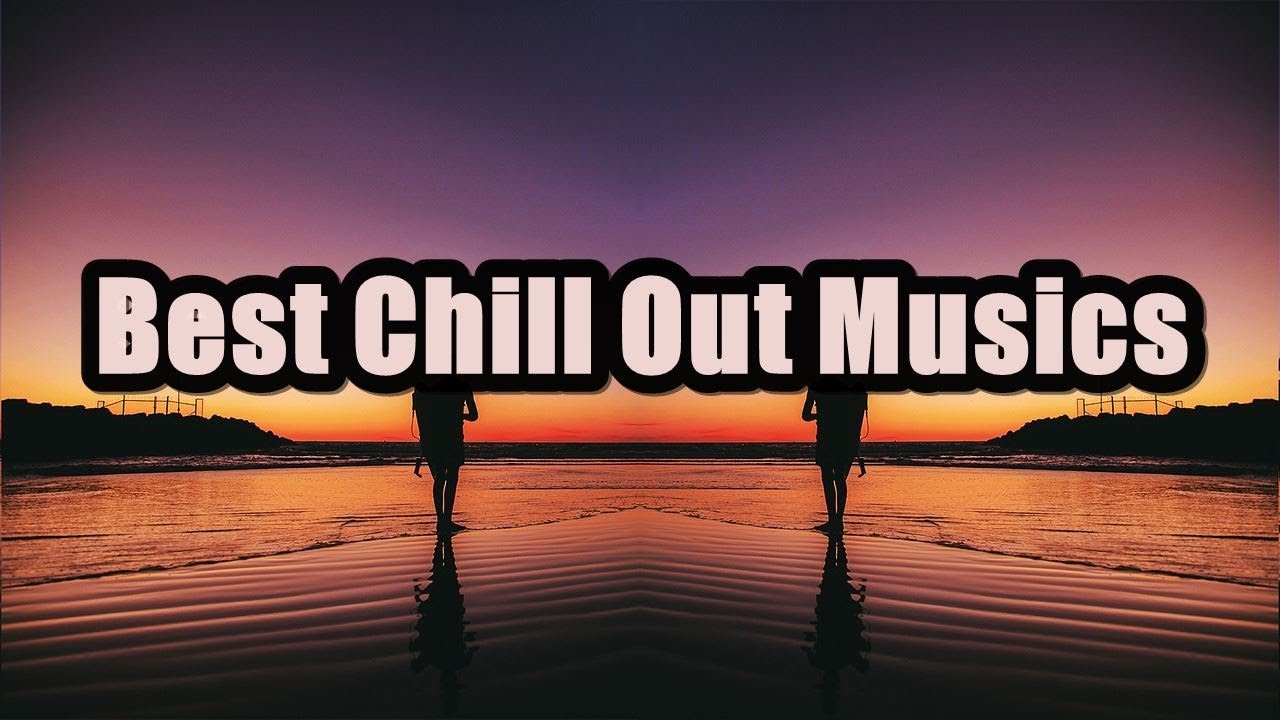 Best Chill Out Musics YouTube