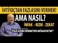 KURAN'A GÖRE İHTİYAÇTAN FAZLA MALINIZ OLAMAZ! İNFAK RIZIK ZEKAT KAVRAMLARI NEDİR? İHSAN ELİAÇIK