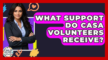 What Support Do CASA Volunteers Receive? - Child Welfare Network