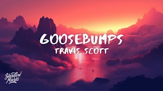 Travis Scott - goosebumps (Lyrics) ft. Kendrick Lamar