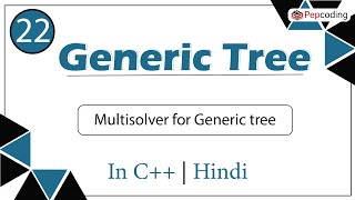 Multisolver for Generic tree | Module : Generic Tree | In Hindi | C++ | Video_22