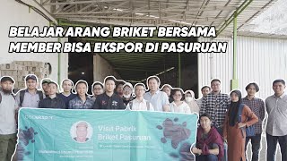 VISIT PABRIK MELIHAT PROSES PEMBUATAN ARANG BRIKET DI PASURUAN