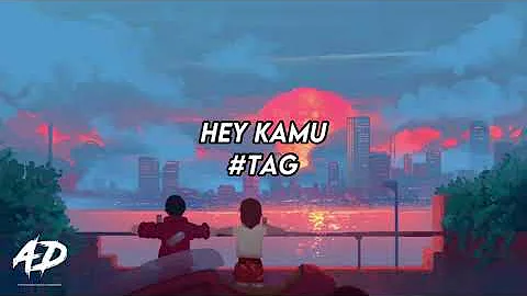 #tag - Hey Kamu (LIRIK)