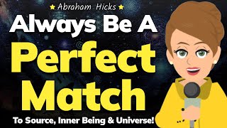 Be Perfect Match to Source, Inner Being & Universe! 💯 Abraham Hicks 2024