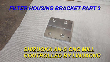 Filter Housing Bracket, Part 3, Shizuoka AN-S CNC Milling Machine, LinuxCNC