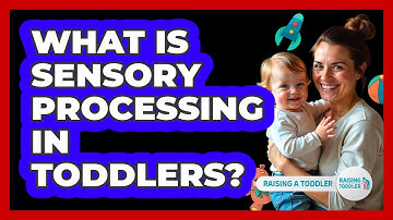 What Is Sensory Processing In Toddlers? - Raising A Toddler