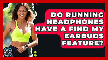 Do Running Headphones Have A Find My Earbuds Feature? - Running Beyond Limits
