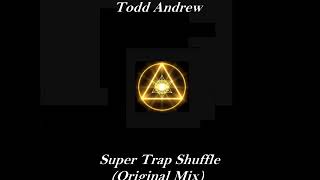 Todd Andrew - Super Trap Shuffle Original Mix