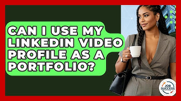 Can I Use My LinkedIn Video Profile As A Portfolio? - Job Success Network
