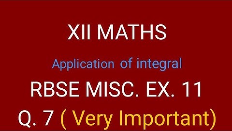 XII MATHS RBSE MISCELLANEOUS EXERCISE 11 Question 7 / application of Integration / tricks and tips