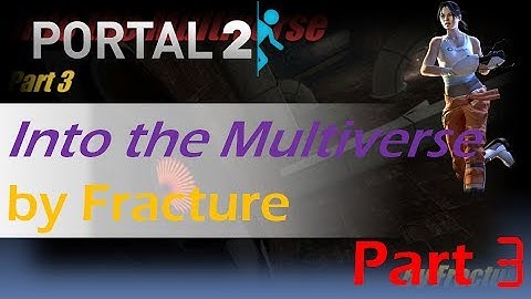 [Portal 2] Into the Multiverse - Part 3