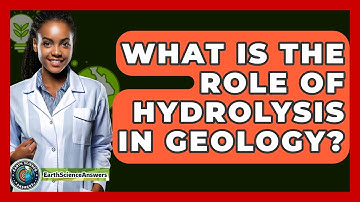 What Is The Role Of Hydrolysis In Geology? - Earth Science Answers