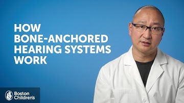 How do bone-anchored hearing systems work? | Boston Children
