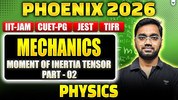 IIT JAM | CUET PG Physics 2026 | Mechanics | Moment of Inertia Tensor - 02 #unacademy