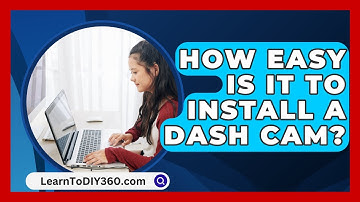 How Easy Is It to Install a Dash Cam? - LearnToDIY360.com