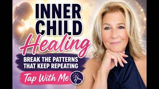 Inner Child Healing: Break the Patterns That Keep Repeating--Tap with Me