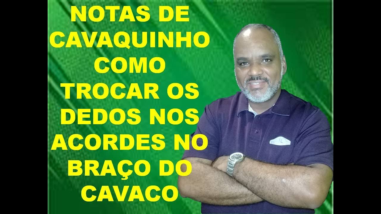 NOTAS DE CAVAQUINHO. COMO TROCAR OS DEDOS DOS ACORDES NO BRAÇO DO CAVAQUINHO.